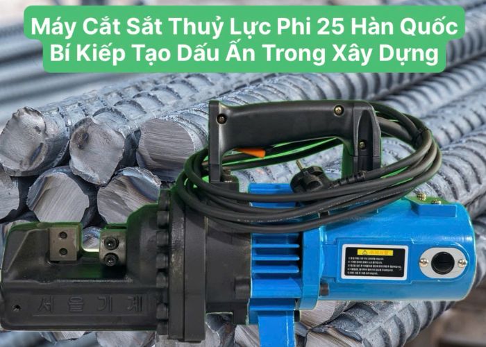 Máy cắt sắt thủy lực phi 25 Hàn Quốc –bí quyết để đại lý tạo dấu ấn trong ngành xây dựng!