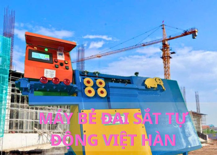 Máy Bẻ Đai Sắt Tự Động 6-8-10 Việt Hàn –“Chiến hữu” thầm lặng cho mọi công trình